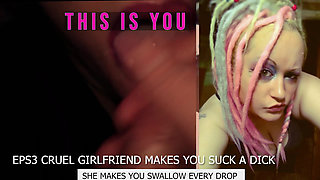 Eps3 Cruel girlfriend makes you suck a dick and swallow too